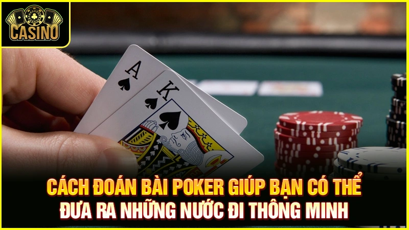 Check 5+ cách đọc bài đối thủ trong Poker cao thủ áp dụng 71