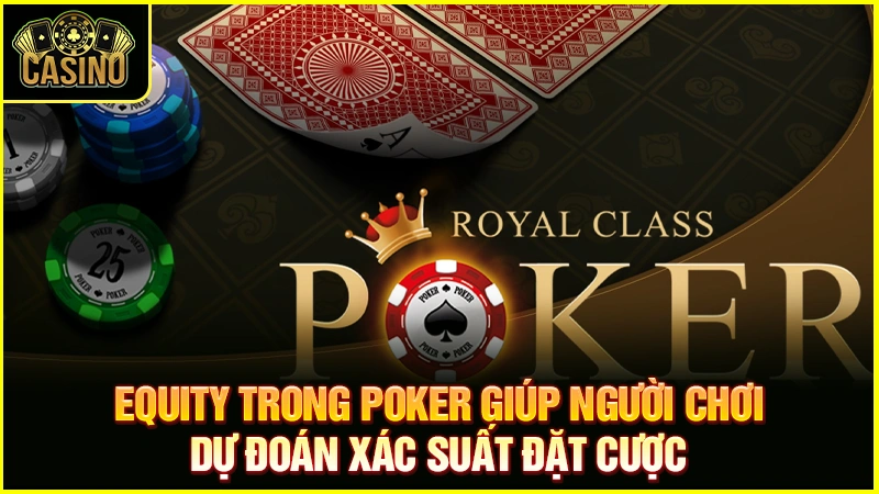 Tìm hiểu cách tính Equity trong Poker | Xác định tỷ lệ thắng 55