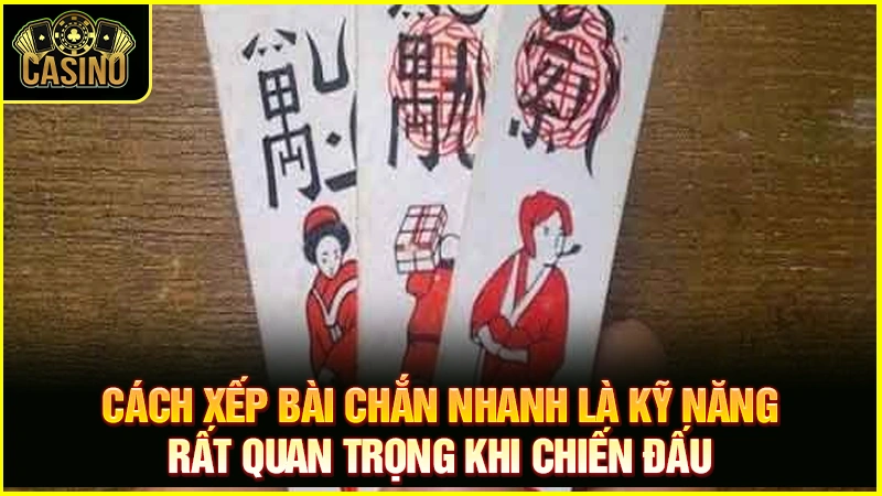 Bật mí cách xếp bài chắn nhanh và kỹ năng vượt mặt đối thủ 21