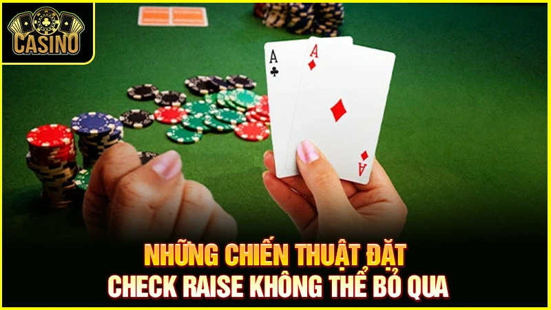 Check Raise là gì trong Poker? Vị trí & chiến thuật đánh chuẩn 16 Check Raise là gì trong Poker? Vị trí & chiến thuật đánh chuẩn 15