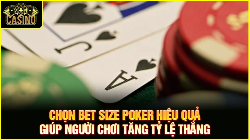 Cách chọn bet size poker hiệu quả | Quy tắc chuẩn nhất 17