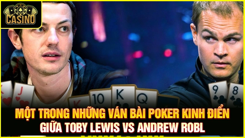 Tổng hợp những ván bài Poker kinh điển | 6 trận lịch sử 39