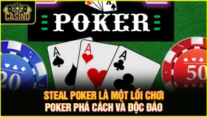Steal Poker là gì? Giải thích chiến lược hiệu quả nhất 11
