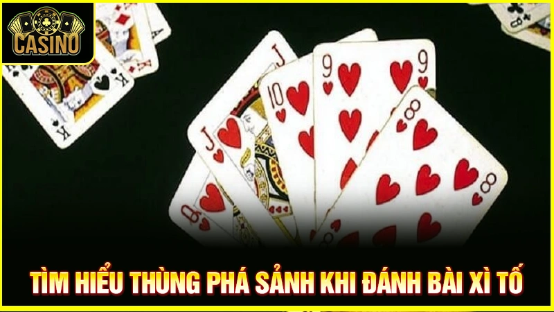 Thùng phá sảnh là gì? Luật & cách đánh thế nào dễ thắng? 15