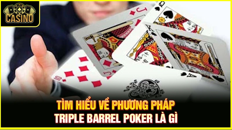 Triple Barrel Poker là gì? Giải thích chiến thuật & cách đối phó 31