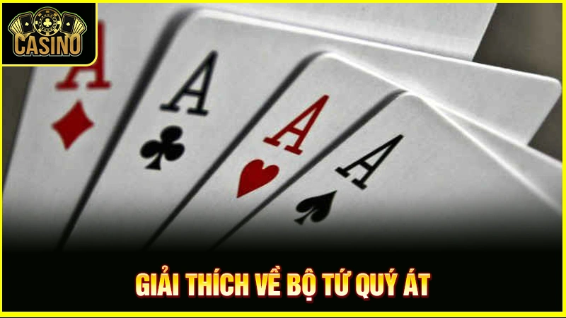 Tứ quý Át là gì? Phân loại, cách tính điểm & tỷ lệ xuất hiện 17