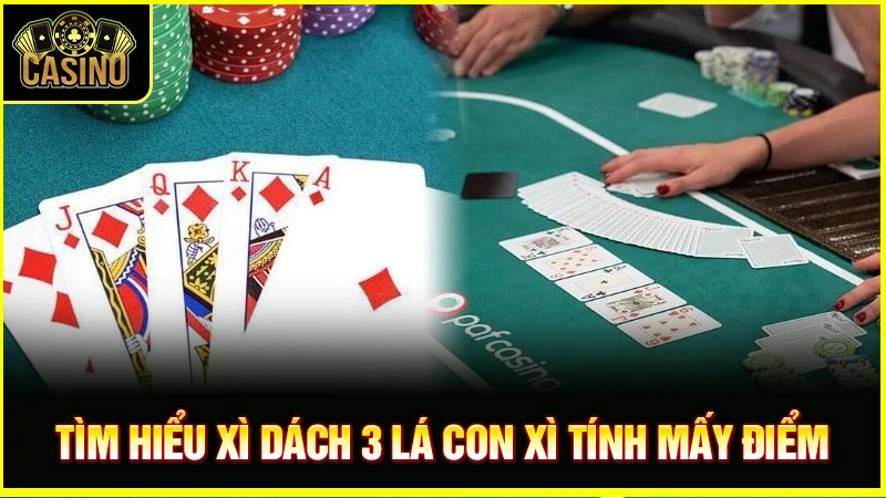 Xì dách 3 lá con xì tính mấy? Cách tính điểm xì lát 3 lá 37